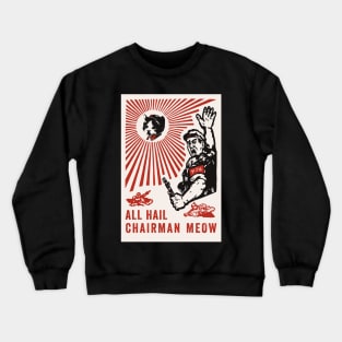 All Hail Chairman Meow Crewneck Sweatshirt